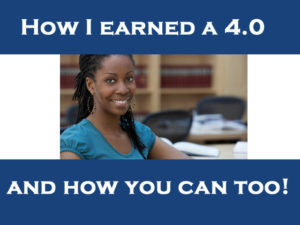 How I got a 4.0 and How You Can Too!
