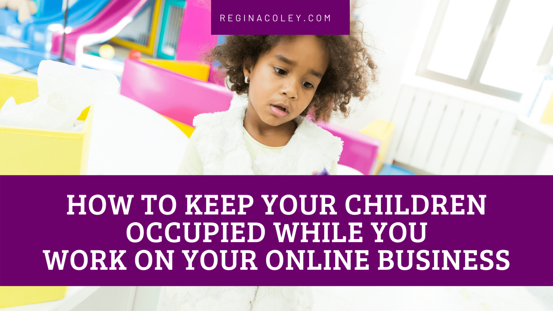 How To Keep Your Children Occupied While You Work On Your Online